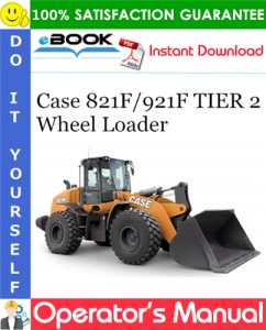 Case 821F 921F TIER 2 Wheel Loader Operator's Manual