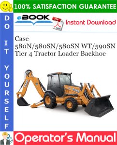 Case 580N / 580SN / 580SN WT / 590SN Tier 4 Tractor Loader Backhoe Operator's Manual