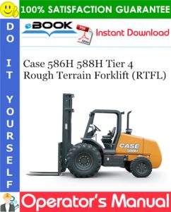 Case 586H 588H Tier 4 Rough Terrain Forklift (RTFL) Operator's Manual