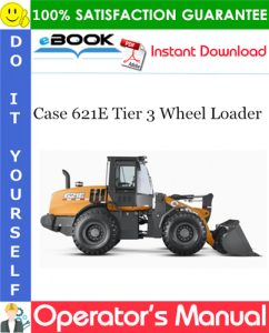 Case 621E Tier 3 Wheel Loader Operator's Manual