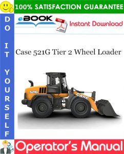 Case 521G Tier 2 Wheel Loader Operator's Manual