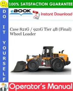 Case 821G / 921G Tier 4B (Final) Wheel Loader Operator's Manual