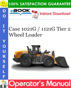 Case 1021G / 1121G Tier 2 Wheel Loader Operator's Manual