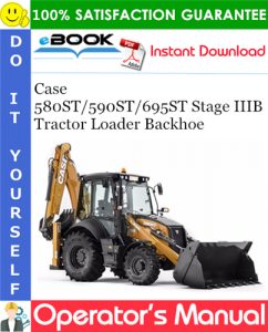 Case 580ST / 590ST / 695ST Stage IIIB Tractor Loader Backhoe Operator's Manual