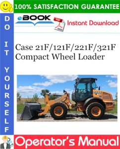 Case 21F / 121F / 221F / 321F Compact Wheel Loader Operator's Manual