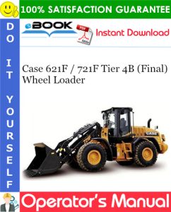 Case 621F / 721F Tier 4B (Final) Wheel Loader Operator’s Manual – PDF