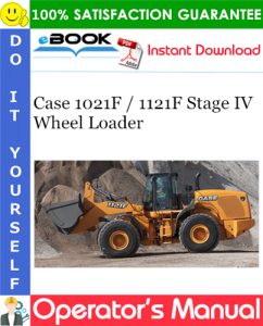 Case 1021F / 1121F Stage IV Wheel Loader Operator's Manual