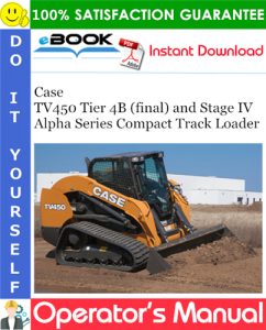 Case TV450 Tier 4B (final) and Stage IV Alpha Series Compact Track Loader Operator's Manual