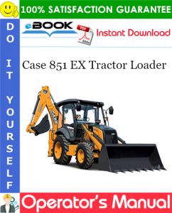 Case 851 EX Tractor Loader Operator's Manual