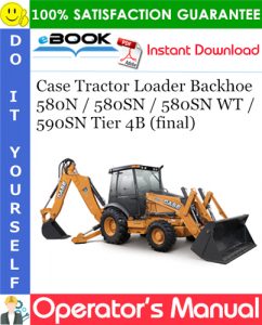 Case 580N / 580SN / 580SN WT / 590SN Tier 4B (final) Tractor Loader Backhoe