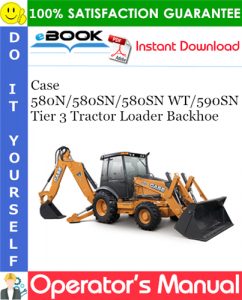 Case 580N / 580SN / 580SN WT / 590SN Tier 3 Tractor Loader Backhoe Operator's Manual