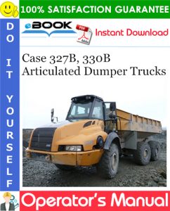 Case 327B, 330B Articulated Dumper Trucks Operator’s Manual – PDF Download