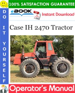 Case IH 2470 Tractor Operator's Manual (S/N 8762940 & Above)