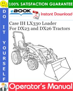 Case IH LX330 Loader Operator's Manual (For DX23 and DX26 Tractors)