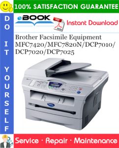 Brother Facsimile Equipment MFC7420/MFC7820N/DCP7010/DCP7020/DCP7025 Service Repair Manual