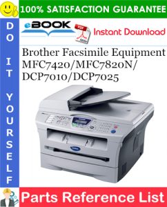 Brother Facsimile Equipment MFC7420/MFC7820N/DCP7010/DCP7025 Parts Reference List