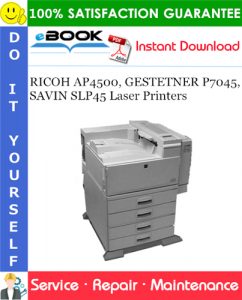 RICOH AP4500, GESTETNER P7045, SAVIN SLP45 Laser Printers Service Repair Manual