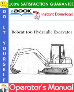 Bobcat 100 Hydraulic Excavator Operator's Manual (S/N 12001 & Above)