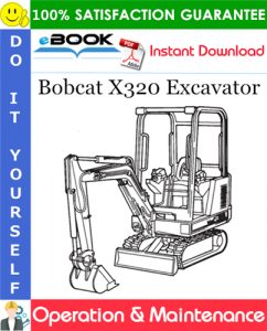 Bobcat X320 Excavator Operation & Maintenance Manual (S/N 511721116 & Above)