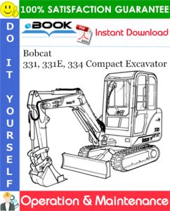 Bobcat 331, 331E, 334 Compact Excavator Operation & Maintenance Manual