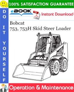 Bobcat 753, 753H Skid Steer Loader Operation & Maintenance Manual