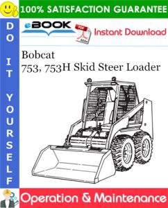 Bobcat 753, 753H Skid Steer Loader Operation & Maintenance Manual