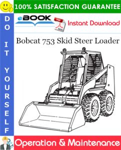 Bobcat 753 Skid Steer Loader Operation & Maintenance Manual