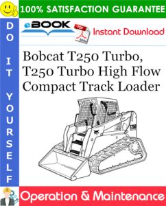 Bobcat T250 Turbo, T250 Turbo High Flow Compact Track Loader Operation & Maintenance Manual