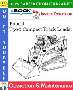 Bobcat T300 Compact Track Loader Operation & Maintenance Manual