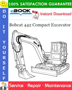 Bobcat 442 Compact Excavator Service Repair Manual