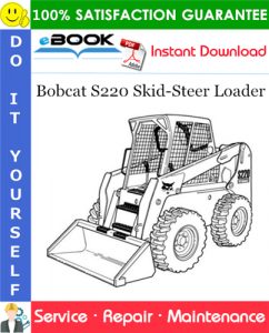 Bobcat S220 Skid-Steer Loader Service Repair Manual (S/N 530711001 & Above, S/N 530811001 & Above)