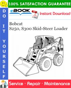 Bobcat S250, S300 Skid-Steer Loader Service Repair Manual