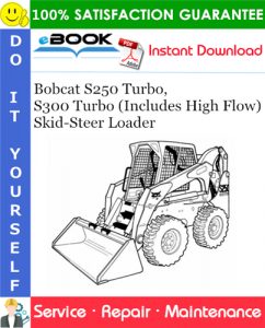 Bobcat S250 Turbo, S300 Turbo (Includes High Flow) Skid-Steer Loader Service Repair Manual