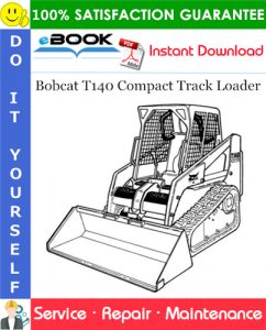 Bobcat T140 Compact Track Loader Service Repair Manual