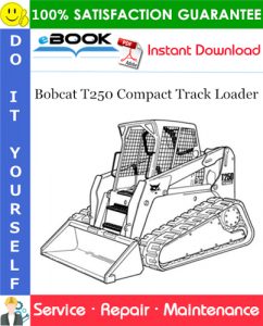 Bobcat T250 Compact Track Loader Service Repair Manual