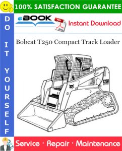 Bobcat T250 Compact Track Loader Service Repair Manual