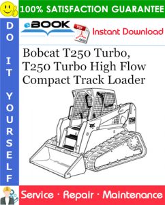 Bobcat T250 Turbo, T250 Turbo High Flow Compact Track Loader Service Repair Manual