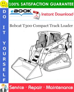 Bobcat T300 Compact Track Loader Service Repair Manual