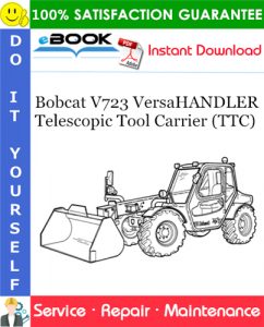 Bobcat V723 VersaHANDLER Telescopic Tool Carrier (TTC) Service Repair Manual