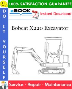 Bobcat X220 Excavator Service Repair Manual (S/N 508211999 & Below)