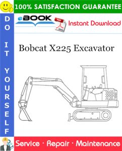 Bobcat X225 Excavator Service Repair Manual (S/N: 508312000 & Above)