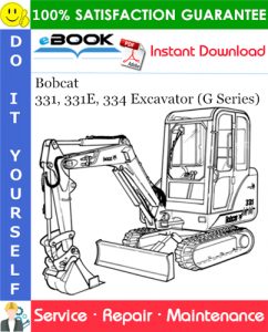 Bobcat 331, 331E, 334 Excavator (G Series) Service Repair Manual