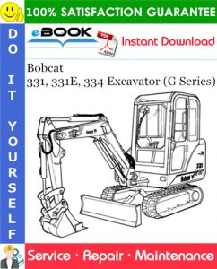 Bobcat 331, 331E, 334 Excavator (G Series) Service Repair Manual