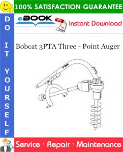 Bobcat 3PTA Three - Point Auger Service Repair Manual (S/N AMJS00101 & Above)