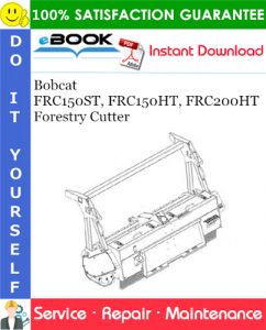 Bobcat FRC150ST, FRC150HT, FRC200HT Forestry Cutter Service Repair Manual