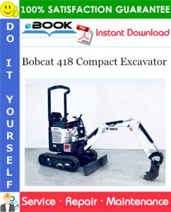 Bobcat 418 Compact Excavator Service Repair Manual