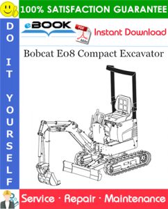 Bobcat E08 Compact Excavator Service Repair Manual (S/N A4BP11001 & Above)