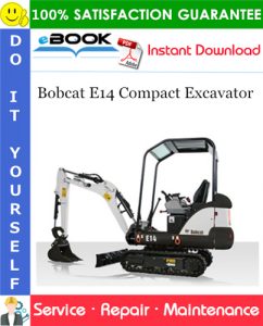 Bobcat E14 Compact Excavator Service Repair Manual (S/N AHNM11001 & Above)