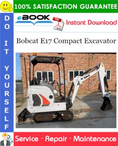 Bobcat E17 Compact Excavator Service Repair Manual (S/N B27H11001 & Above)