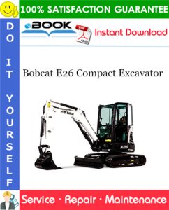 Bobcat E26 Compact Excavator Service Repair Manual